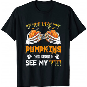 Funny Halloween Pumpkin If You Like My Pumpkins You Should T-Shirt