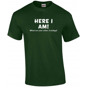 Funny Here I Am What Are Your Other Two Wishes T-Shirt