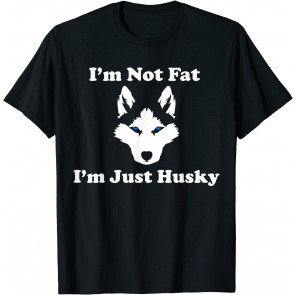 Funny Huskies I'm Not Fat I'm Just Husky T-Shirt