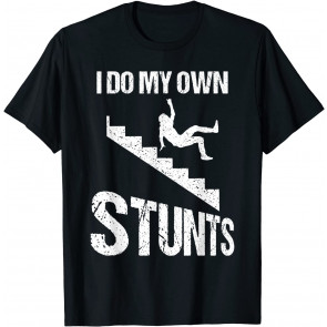 Funny I Do My Own Stunts T-Shirt