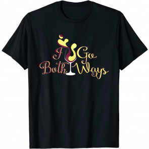 Funny I Go Both Ways Wine Beer Drinking Alcohol T-Shirt