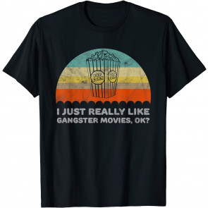 Funny I Just Really Like Gangster Movies OK T-Shirt