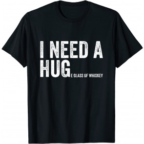 Funny I Need A Huge Glass Of Whiskey Drinker Drinking T-Shirt