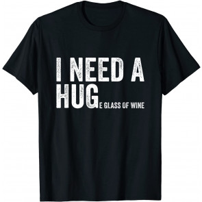 Funny I Need A Huge Glass Of Wine Drinker Drinking T-Shirt