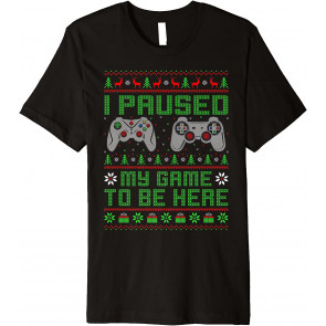 Funny I Paused My Game To Be Here Ugly Video Game Christmas T-Shirt