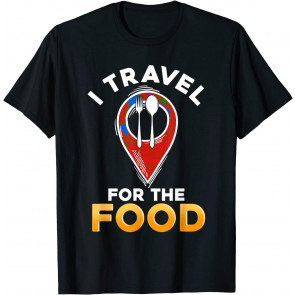 Funny I Travel For The Food Traveling Restaurant Food Critic T-Shirt
