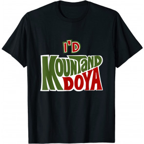 Funny I'd Mountand Doya Pun Cool T T-Shirt