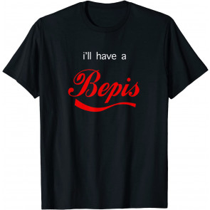 Funny I'll Have A Bepis Pun For Men Women T-Shirt