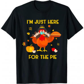 Funny I'm Just Here For The Pie Thanksgiving Turkey Apparel T-Shirt