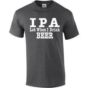 Funny IPA Lot When I Drink Beer Graphic T-Shirt