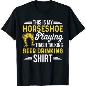 Funny Is My Horseshoe Playing Trash Talking Beer Drinking T-Shirt