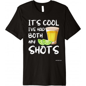 Funny It's Cool I've Had Both My Shots  T-Shirt