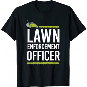 Funny Lawn Enforcement Officer Gardening Pun T-Shirt