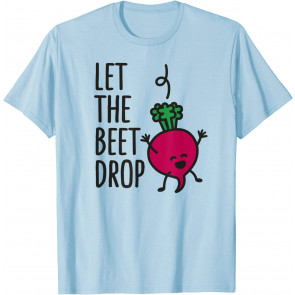 Funny Let The Beet Drop / Beat Drop Joke Pun T-Shirt