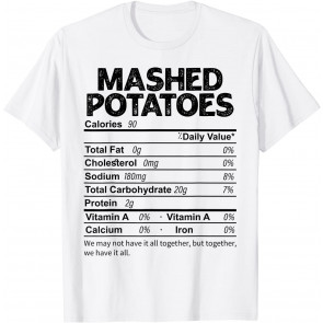 Funny Mashed Potatoes Nutrition Facts Thanksgiving Food T-Shirt