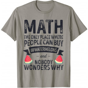 Funny Math Watermelon The Only Place Where Math Lover T-Shirt