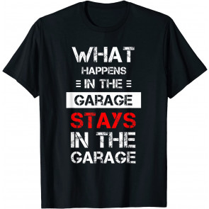 Funny Mechanic Saying What Happens In The Garage Stays T-Shirt