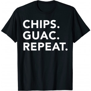 Funny Mexican Food Lover Chips Guac Repeat  T-Shirt