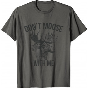 Funny Moose Hunter - Don't Moose With Me T-Shirt