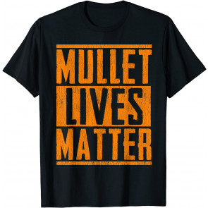 Funny Mullet Lives Matter Cool Mullet Redneck Gift Men Women T-Shirt