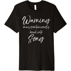 Funny Music Quote Warning May Spontaneously Break Into Song T-Shirt