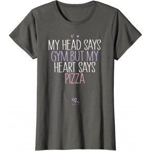 Funny My Head Says Gym But My Heart Says Pizza Gift Girls T-Shirt