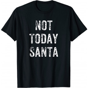 Funny Not Today Santa T-Shirt