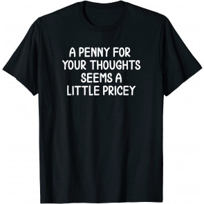 Funny, Penny For Your Thoughts T-Shirt