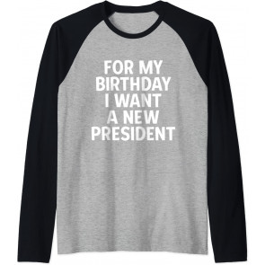 Funny Political Birthday Gift I Want A New President Voting T-Shirt