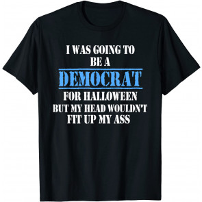Funny Political I Was Going To Be A Democrat For Halloween T-Shirt