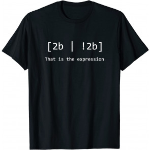 Funny Programmer Coding Pun - 2B !2B That's The Expression T-Shirt