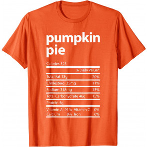Funny Pumpkin Pie Family Thanksgiving Nutrition Facts Food T-Shirt