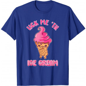 Funny Pun Lick Me Till Ice Cream. T-Shirt
