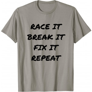 Funny Race It Break It Fix It Repeat Racing Mechanic T-Shirt