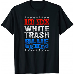 Funny Redneck White Trash Blue Collar Red Neck T-Shirt