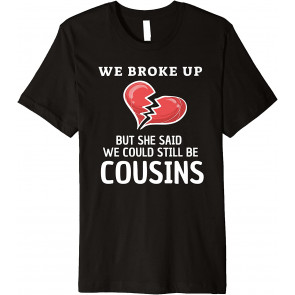 Funny Redneck White Trash "We Broke Up" Costume T-Shirt
