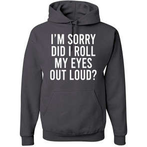 Funny Sarcasm I'm Sorry Did I Roll My Eyes Out Loud Humor T-Shirt