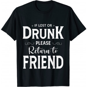 Funny Saying If Lost Or Drunk Please Return To Friend Bestie T-Shirt