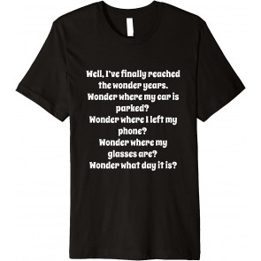 Funny Senior Citizen Gift I Have Reached The Wonder Years T-Shirt