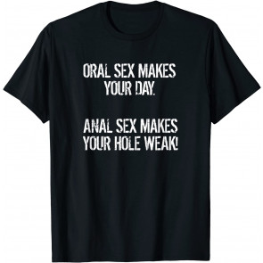 Funny Sexy Meme Pun Anal Oral Weak Hole Humor T-Shirt