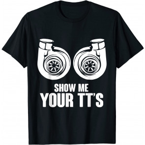 Funny Show Me Your TT's Twin Turbo Car Racing T-Shirt