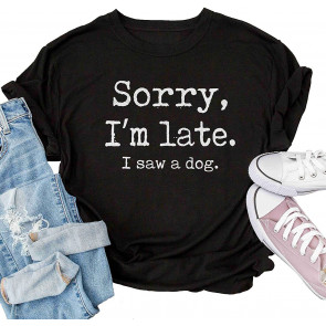 Funny Sorry Im Late I Saw A Dog T-Shirt