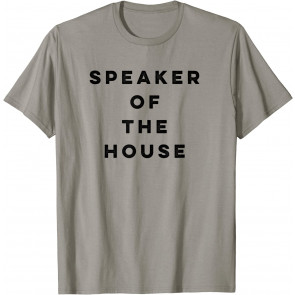 Funny Speaker Of The House  T-Shirt