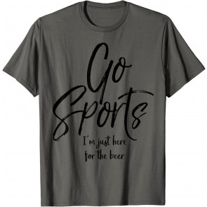 Funny Sport Event Quote Go Sports I'm Just Here For The Beer T-Shirt