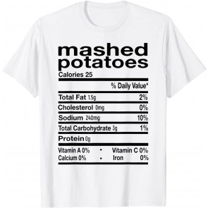 Funny Thanksgiving Food - Mashed Potatoes Nutrition Facts T-Shirt