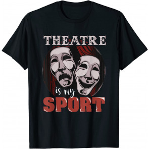 Funny Theatre Is My Sport - Musical Actor Gift T-Shirt