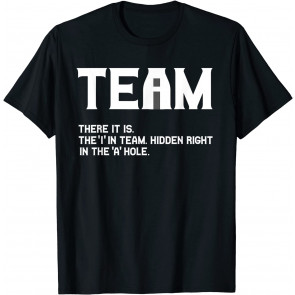 Funny There Is An I In Team Gift For T-Shirt