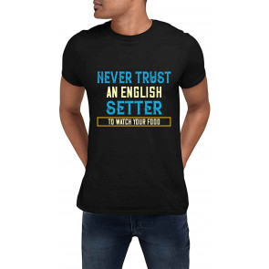 Funny Trust An English Setter To Watch Your Food Present For Birthday,Anniversary,Mother's Day S Black T-Shirt