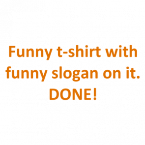 Funny Tshirt With Funny Slogan On It Done Shirt