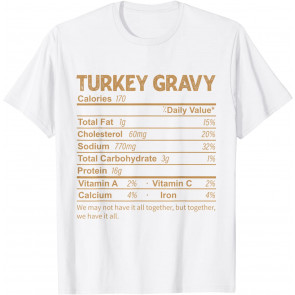 Funny Turkey Gravy Nutrition Facts Thanksgiving Food T-Shirt